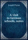 A visit to German schools, notes - Joseph Payne