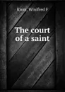 The court of a saint - Winifred F. Knox