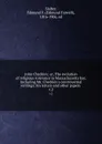 John Checkley; or, The evolution of religious tolerance in Massachusetts bay. Including Mr. Checkley.s controversial writings; his letters and other papers . v.2 - Edmund Farwell Slafter