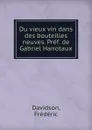 Du vieux vin dans des bouteilles neuves. Pref. de Gabriel Hanotaux - Frédéric Davidson