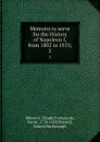 Memoirs to serve for the History of Napoleon I, from 1802 to 1815;. 2 - Claude François de Méneval