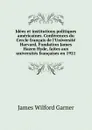 Idees et institutions politiques americaines. Conferences du Cercle francais de l.Universite Harvard, Fondation James Hazen Hyde, faites aux universites francaises en 1921 - Garner James Wilford