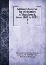 Memoirs to serve for the History of Napoleon I, from 1802 to 1815;. 1 - Claude François de Méneval