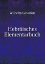 Hebraisches Elementarbuch - Wilhelm Gesenius