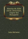 Histoire du XIXe siecle: Directoire, origine des Bonaparte - Jules Michelet