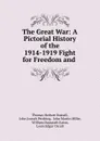 The Great War: A Pictorial History of the 1914-1919 Fight for Freedom and . - Thomas Herbert Russell