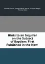 Hints to an Inquirer on the Subject of Baptism: First Published in the New . - Parsons Cooke