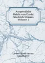 Ausgewahlte Briefe von David Friedrich Strauss, Volume 2 - David Friedrich Strauss