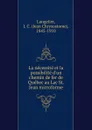 La necessite et la possibilite d.un chemin de fer de Quebec au Lac St. Jean microforme - Jean Chrysostome Langelier