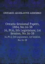 Ontario Sessional Papers, 1884, No.16-38. 16, Pt.6, 5th Legislature, 1st Session, No.16-38 - Ontario. Legislative Assembly