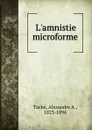 L.amnistie microforme - Alexandre A. Taché