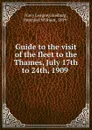 Guide to the visit of the fleet to the Thames, July 17th to 24th, 1909 - Benedict William Ginsburg