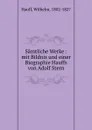 Samtliche Werke : mit Bildnis und einer Biographie Hauffs von Adolf Stern - Wilhelm Hauff