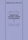 English men of letters: Edited by John Morley. 2 - John Morley