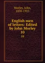 English men of letters: Edited by John Morley. 10 - John Morley