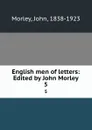 English men of letters: Edited by John Morley. 5 - John Morley