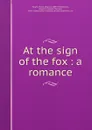 At the sign of the fox : a romance - Mabel Osgood Wright