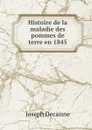 Histoire de la maladie des pommes de terre en 1845 - Joseph Decaisne