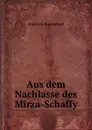 Aus dem Nachlasse des Mirza-Schaffy - Friedrich Bodenstedt