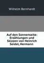 Auf den Sonnenseite: Erzahlungen und Skizzen von Heinrich Seidel, Hermann . - Wilhelm Bernhardt