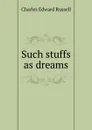 Such stuffs as dreams - Charles Edward Russell