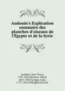 Audouin.s Explication sommaire des planches d.oiseaux de l.Egypte et de la Syrie - Jean Victor Audouin