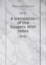 A translation of the Gospels. With notes - Andrews Norton