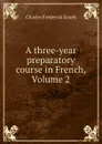 A three-year preparatory course in French, Volume 2 - Charles Frederick Kroeh