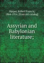 Assyrian and Babylonian literature; - Robert Francis Harper