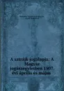 A sztrajk jogalapja: A Magyar jogaszegyletben 1907. evi aprilis es majus . - Budapest Magyar jogászegylet