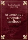 Astronomy : a popular handbook - Harold Jacoby