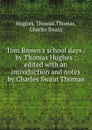 Tom Brown.s school days / by Thomas Hughes ; edited with an introduction and notes by Charles Swain Thomas - Thomas Hughes
