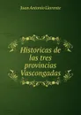 Historicas de las tres provincias Vascongadas - Juan Antonio Llorente