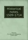 Historical notes. 1509-1714 - Francis Sheppard Thomas