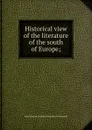 Historical view of the literature of the south of Europe; - J. C. L. Simonde de Sismondi