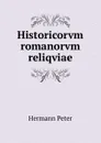 Historicorvm romanorvm reliqviae - Hermann Peter