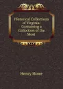 Historical Collections of Virginia: Containing a Collection of the Most . - Henry Howe