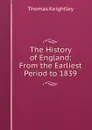 The History of England: From the Earliest Period to 1839 - Thomas Keightley