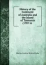 History of the Continent of Australia and the Island of Tasmania (1787 to . - Marcus Andrew Hislop Clarke