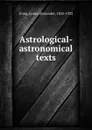 Astrological-astronomical texts - James Alexander Craig