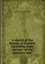 A sketch of the history of Hawick: including some account of the manners and . - Robert Wilson