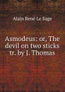 Asmodeus: or, The devil on two sticks tr. by J. Thomas. - Alain René le Sage