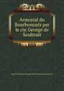 Armorial du Bourbonnais par le cte George de Soultrait - Jacques Hyacinthe Georges Richard Soultrait