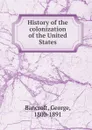 History of the colonization of the United States - George Bancroft