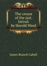The cream of the jest. Introd. by Harold Ward - Cabell James Branch