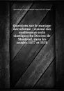 Questions sur le mariage microforme : resume des conferences eccle siastiques du Diocese de Montreal, dans les annees 1857 et 1858 - Eglise catholique