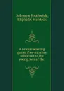 A solemn warning against free-masonry: addressed to the young men of the . - Solomon Southwick