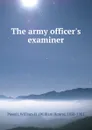 The army officer.s examiner - William Henry Powell