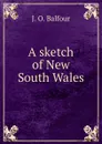 A sketch of New South Wales - J.O. Balfour