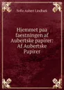 Hjemmet paa faestningen af Aubertske papirer: Af Aubertske Papirer. - Sofie Aubert Lindbaek